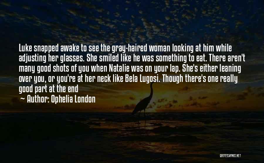 Your Looking Good Quotes By Ophelia London