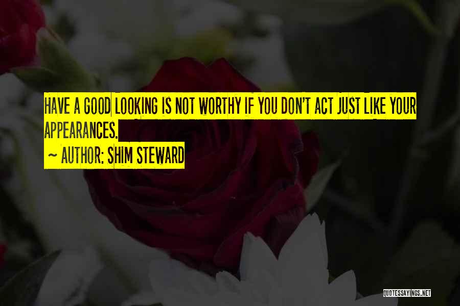 Your Looking Good Quotes By Shim Steward