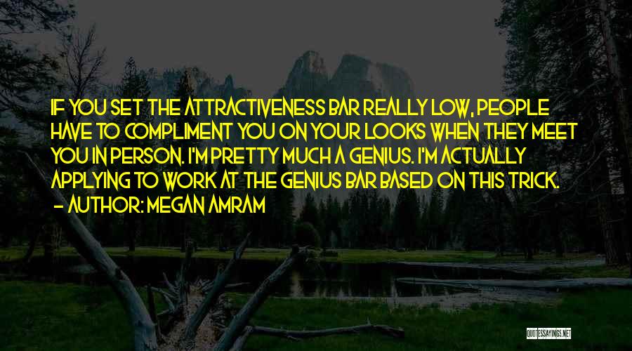 Your Looks Quotes By Megan Amram