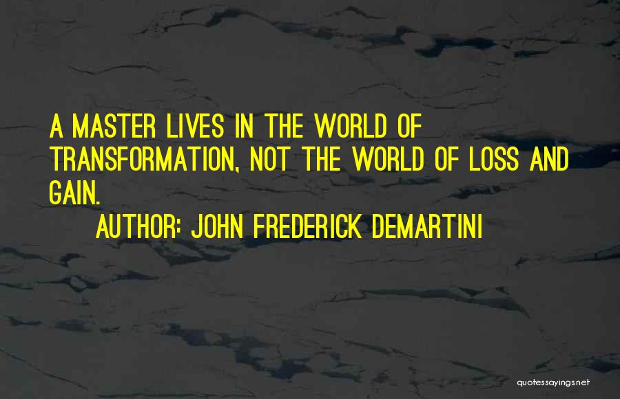 Your Loss Is Gain Quotes By John Frederick Demartini