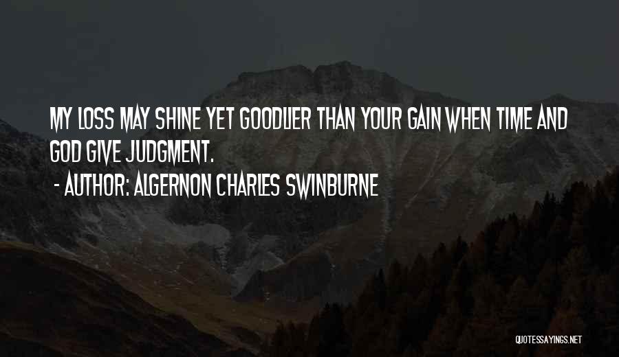 Your Loss My Gain Quotes By Algernon Charles Swinburne