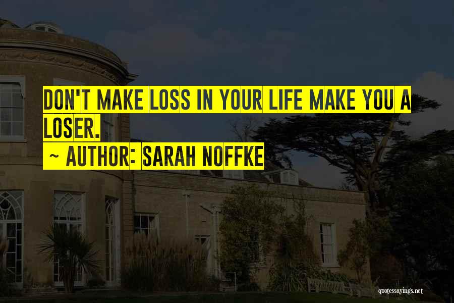 Your Loss Quotes By Sarah Noffke