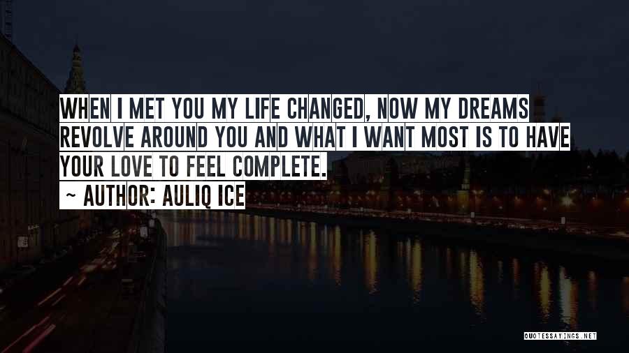Your Love Changed My Life Quotes By Auliq Ice