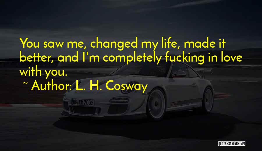 Your Love Changed My Life Quotes By L. H. Cosway