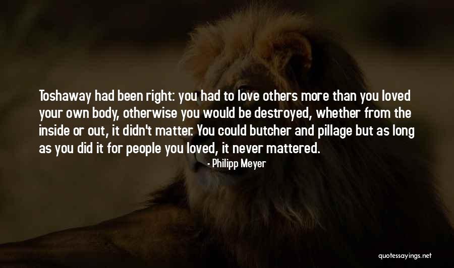 Your Love Destroyed Me Quotes By Philipp Meyer