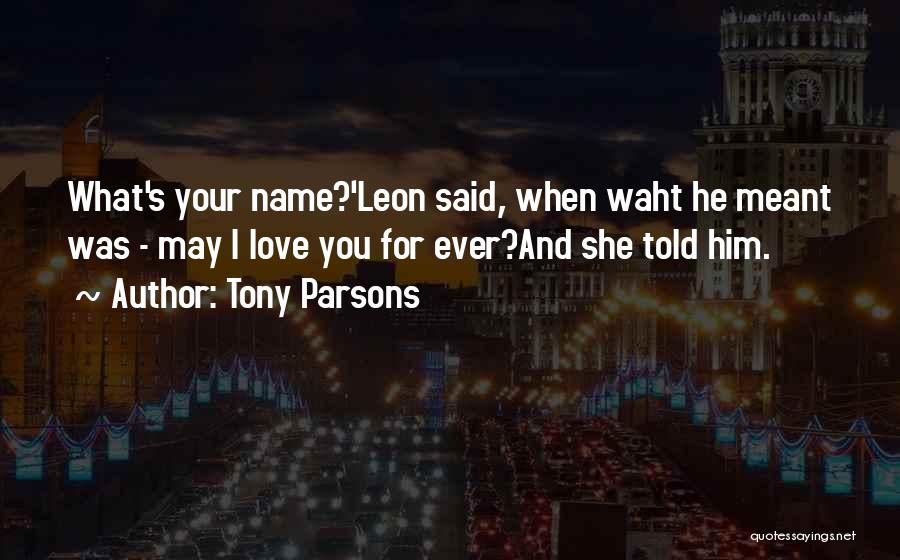 Your Love For Him Quotes By Tony Parsons