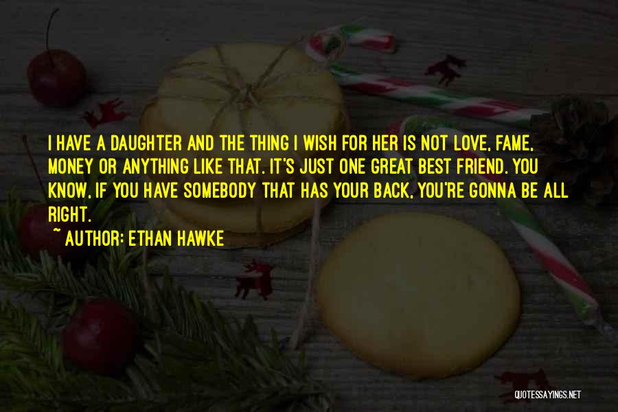 Your Love For Your Daughter Quotes By Ethan Hawke