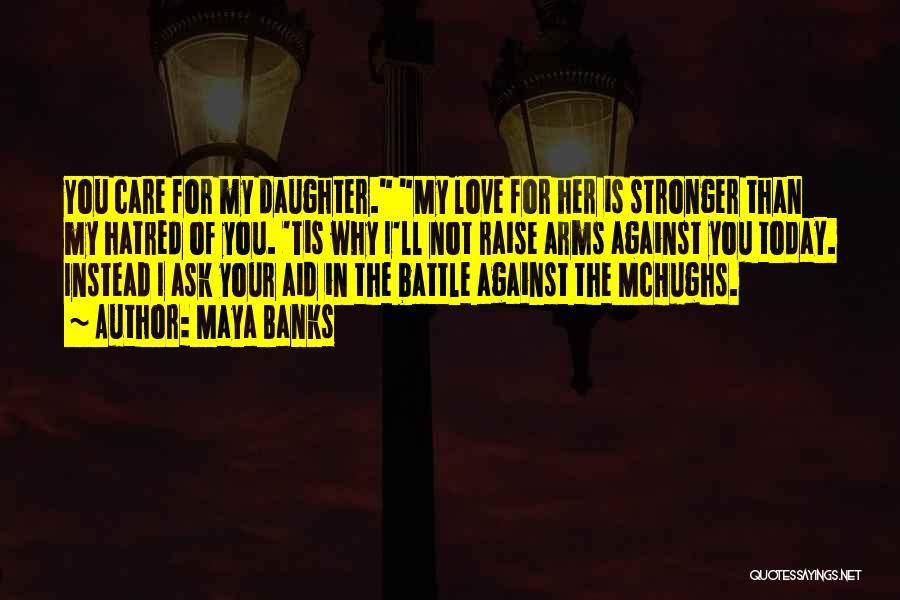 Your Love For Your Daughter Quotes By Maya Banks