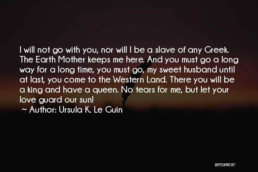 Your Love For Your Husband Quotes By Ursula K. Le Guin