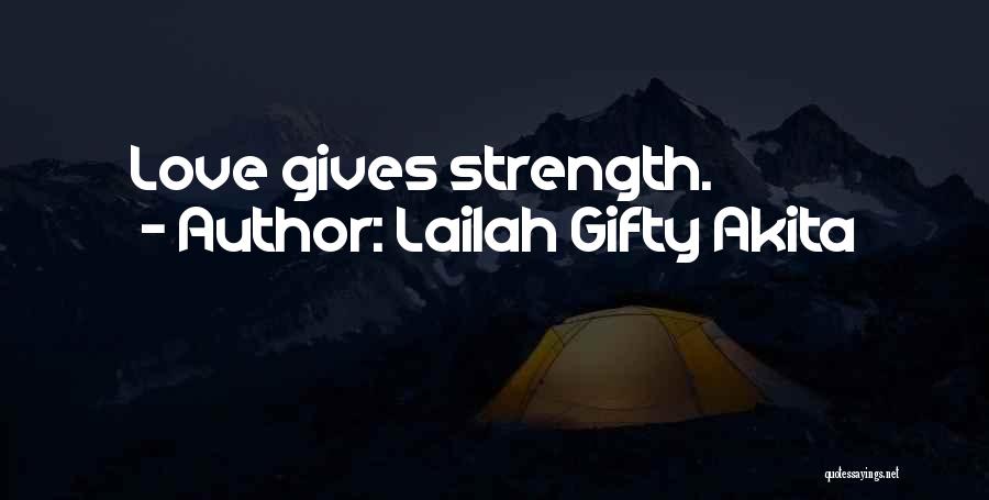 Your Love Gives Me Strength Quotes By Lailah Gifty Akita