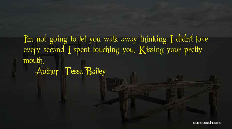 Your Love Going Away Quotes By Tessa Bailey