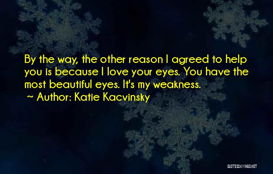 Your Love Is My Weakness Quotes By Katie Kacvinsky