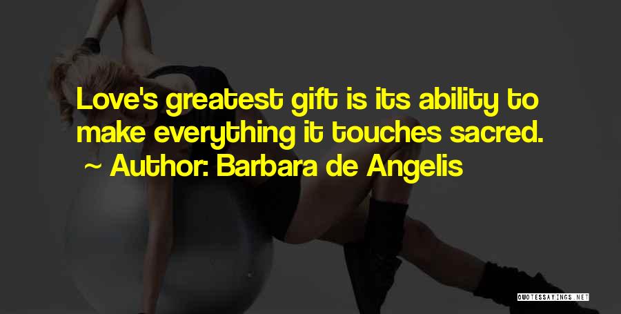 Your Love Is The Greatest Gift Quotes By Barbara De Angelis