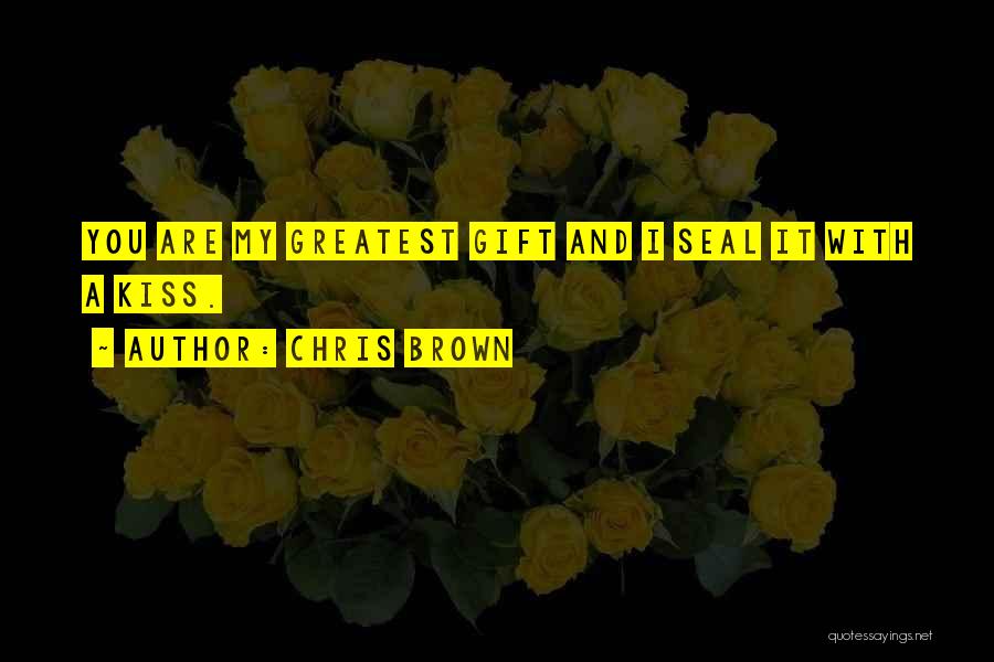 Your Love Is The Greatest Gift Quotes By Chris Brown