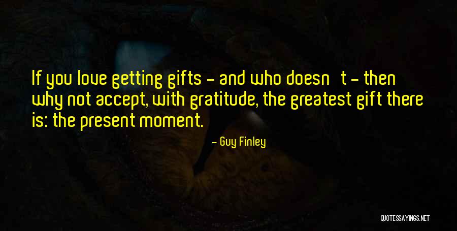 Your Love Is The Greatest Gift Quotes By Guy Finley