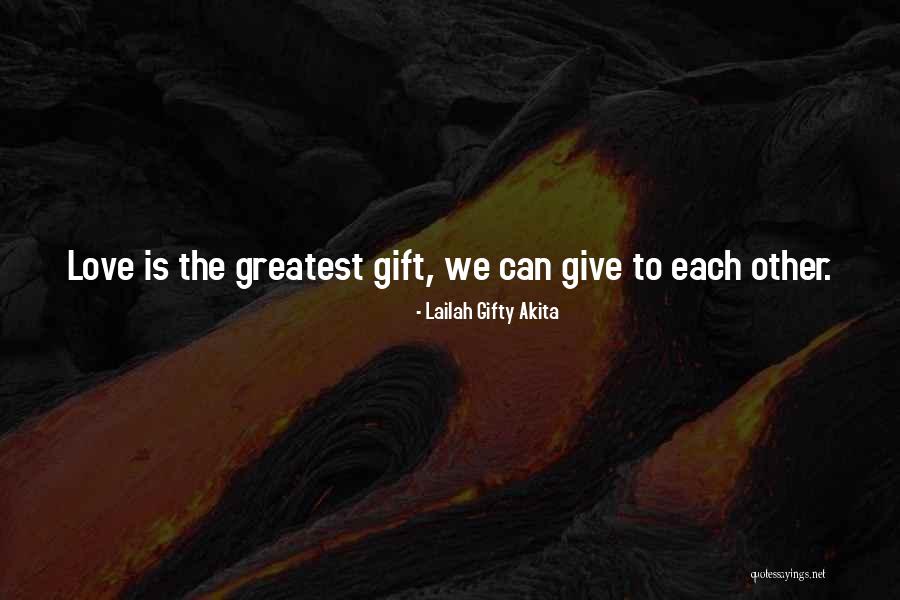 Your Love Is The Greatest Gift Quotes By Lailah Gifty Akita Your Love Is The Greatest Gift Quotes By Lailah Gifty Akita