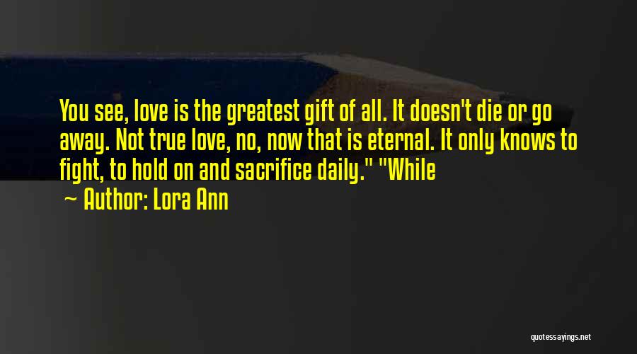 Your Love Is The Greatest Gift Quotes By Lora Ann