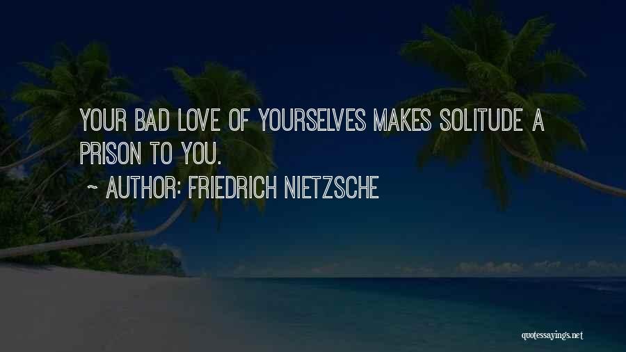 Your Love Makes Quotes By Friedrich Nietzsche