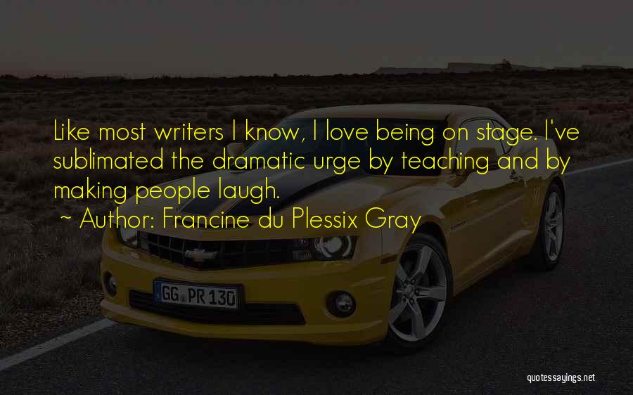 Your Love Making You Laugh Quotes By Francine Du Plessix Gray