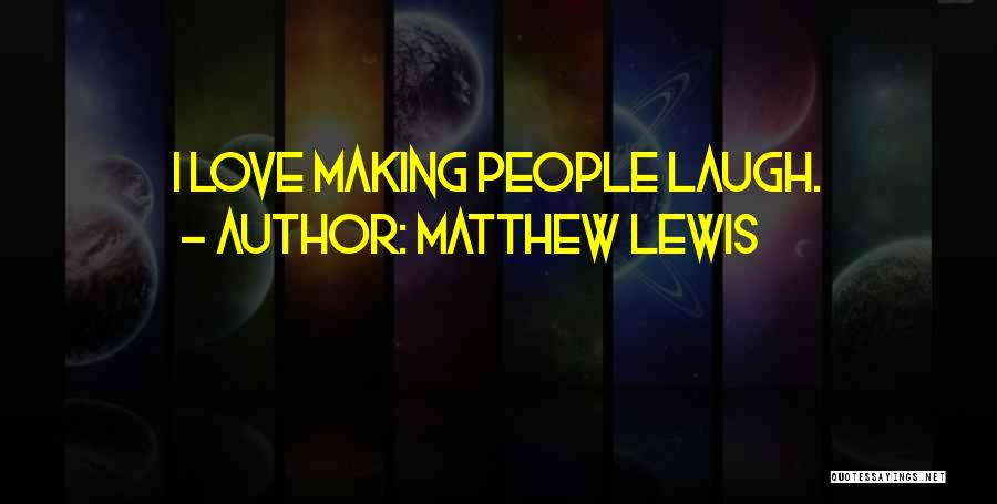 Your Love Making You Laugh Quotes By Matthew Lewis
