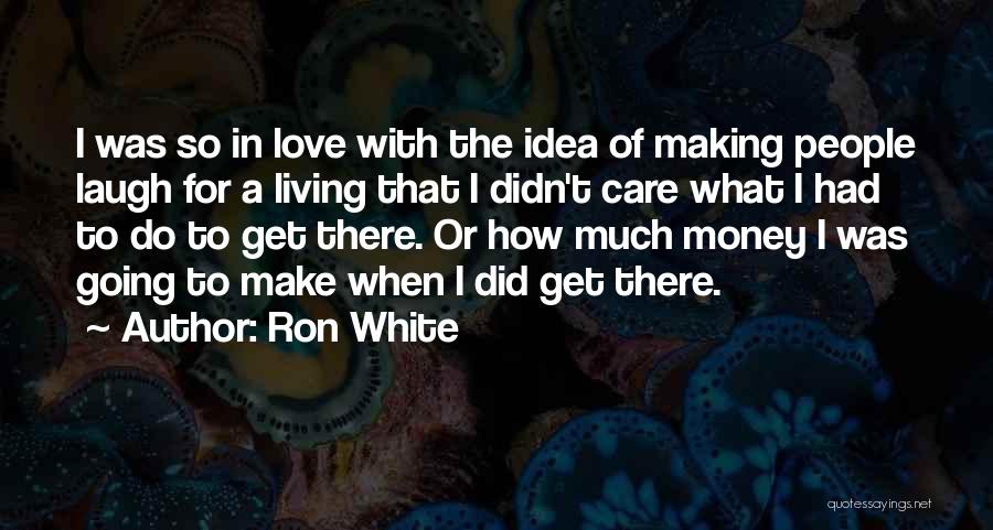 Your Love Making You Laugh Quotes By Ron White