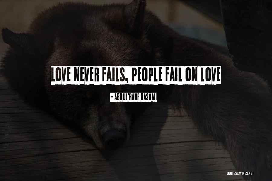 Your Love Never Fails Quotes By Abdul'Rauf Hashmi Your Love Never Fails Quotes By Abdul'Rauf Hashmi