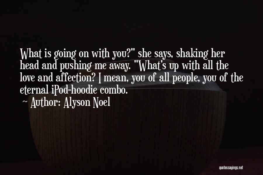 Your Love Pushing You Away Quotes By Alyson Noel