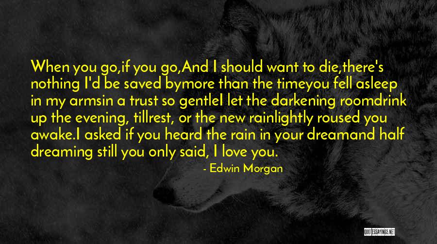 Your Love Saved Me Quotes By Edwin Morgan Your Love Saved Me Quotes By Edwin Morgan