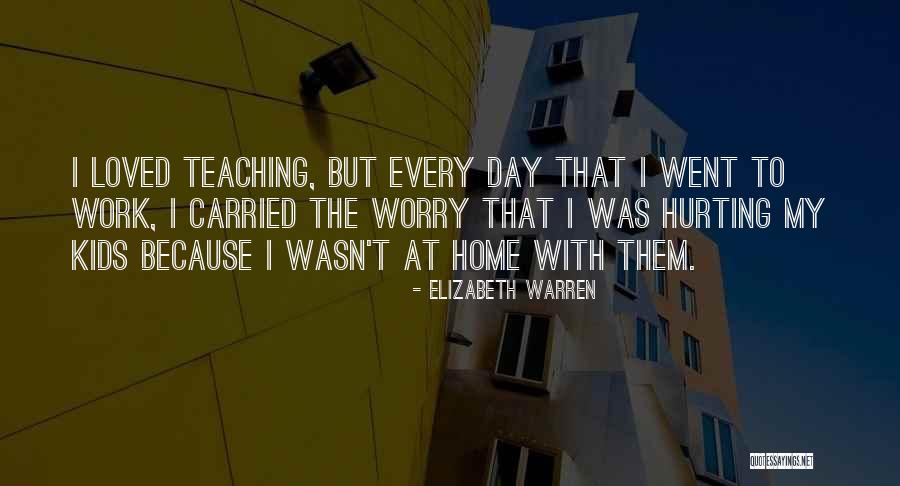 Your Loved One Hurting You Quotes By Elizabeth Warren Your Loved One Hurting You Quotes By Elizabeth Warren