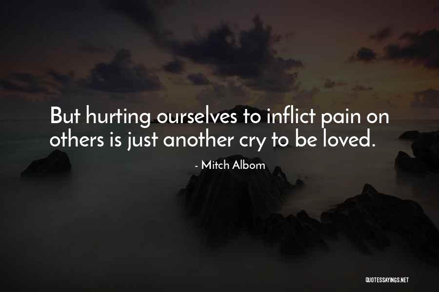 Your Loved One Hurting You Quotes By Mitch Albom Your Loved One Hurting You Quotes By Mitch Albom