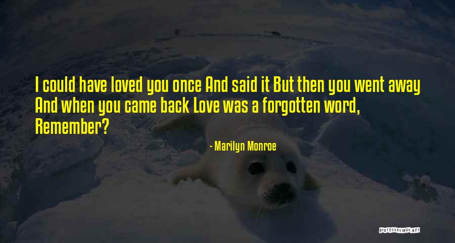 Your Loved One Who Is Far Away Quotes By Marilyn Monroe