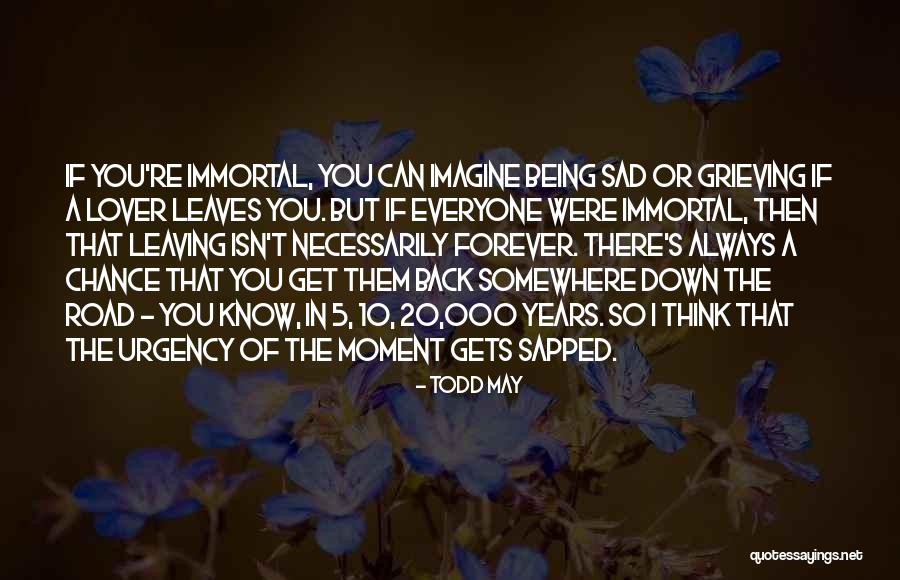 Your Lover Leaving You Quotes By Todd May Your Lover Leaving You Quotes By Todd May