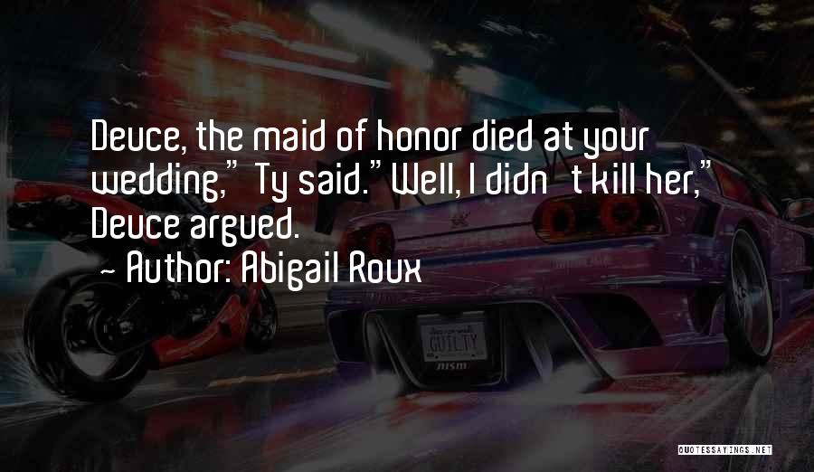 Your Maid Of Honor Quotes By Abigail Roux