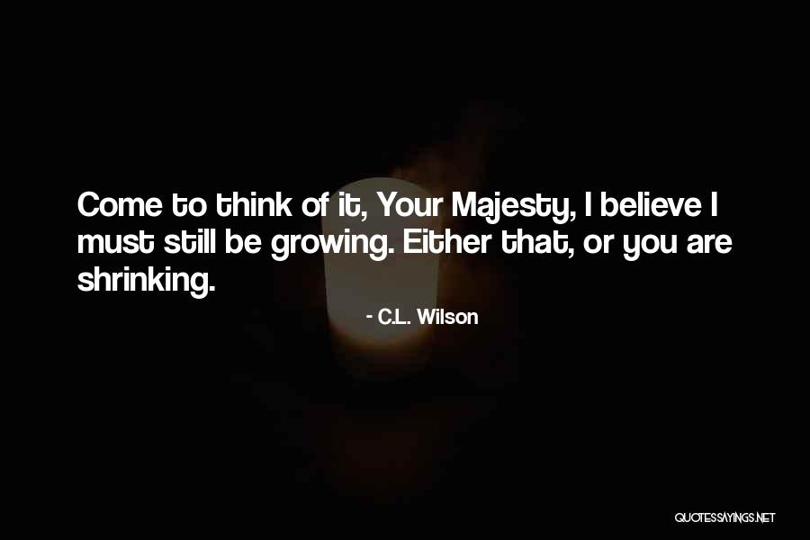 Your Majesty Quotes By C.L. Wilson Your Majesty Quotes By C.L. Wilson
