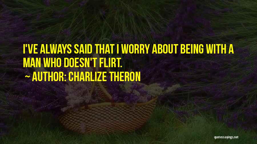 Your Man Flirting Quotes By Charlize Theron