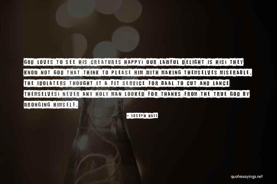 Your Man Making You Happy Quotes By Joseph Hall Your Man Making You Happy Quotes By Joseph Hall