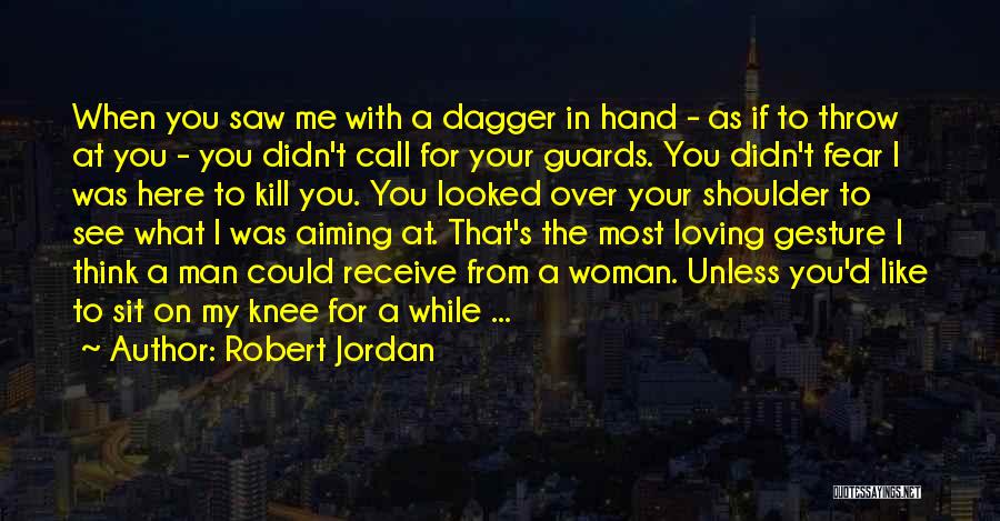 Your Man Not Loving You Quotes By Robert Jordan Your Man Not Loving You Quotes By Robert Jordan