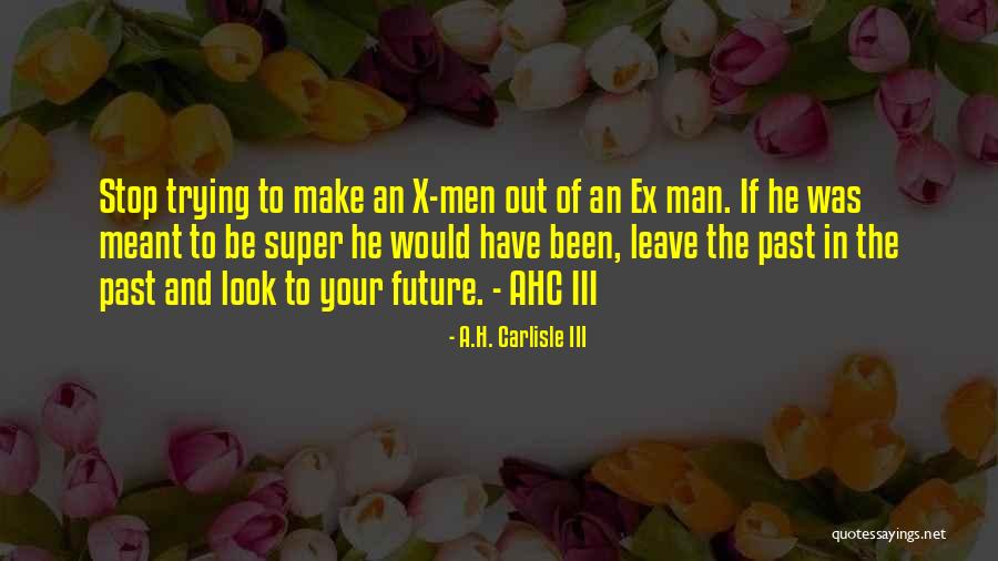 Your Man's Ex Quotes By A.H. Carlisle III