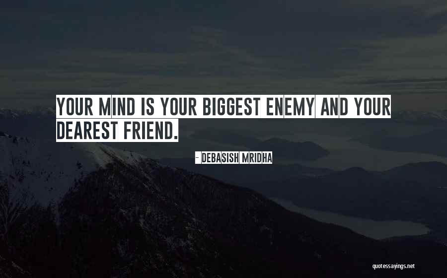 Your Mind Is Your Biggest Enemy Quotes By Debasish Mridha Your Mind Is Your Biggest Enemy Quotes By Debasish Mridha