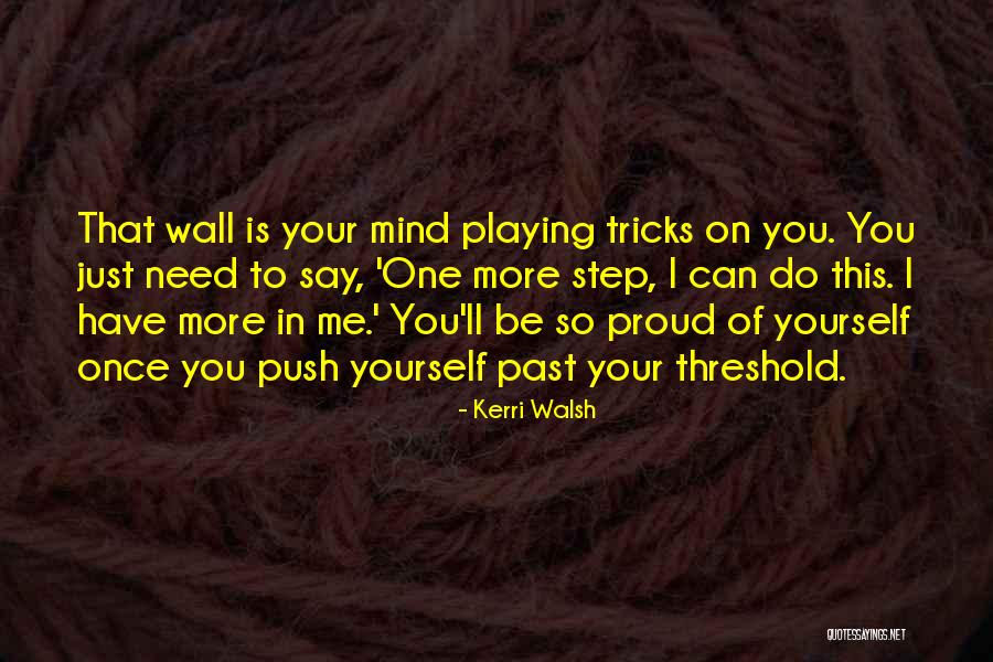 Your Mind Playing Tricks On You Quotes By Kerri Walsh Your Mind Playing Tricks On You Quotes By Kerri Walsh