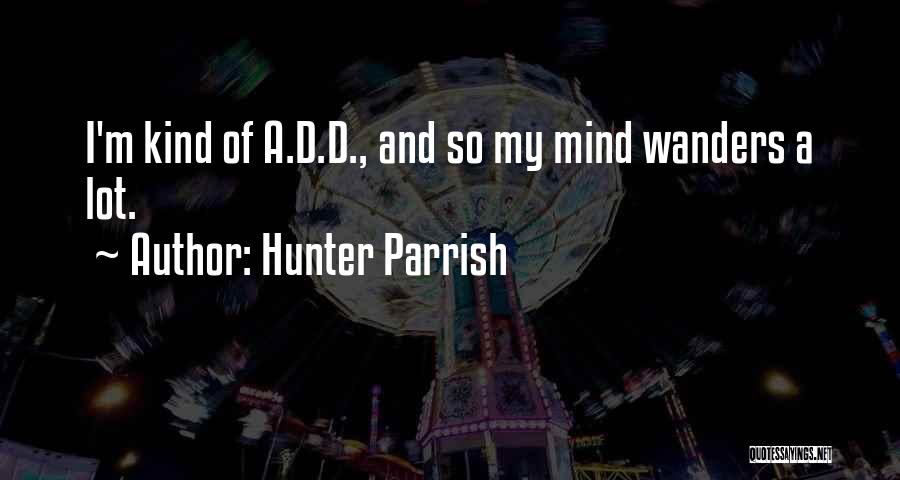 Your Mind Wanders Quotes By Hunter Parrish
