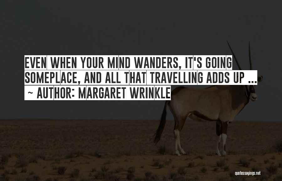 Your Mind Wanders Quotes By Margaret Wrinkle