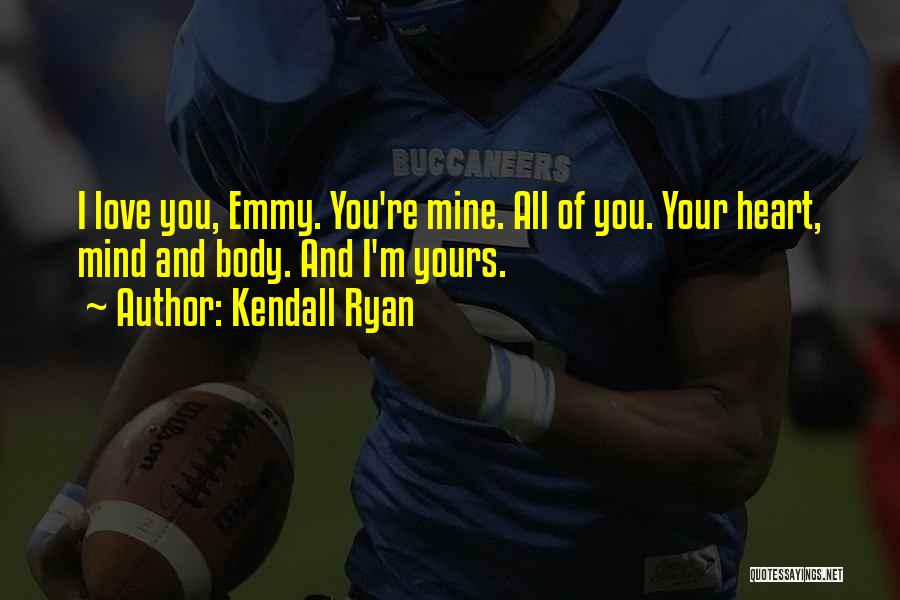 Your Mine And I'm Yours Quotes By Kendall Ryan
