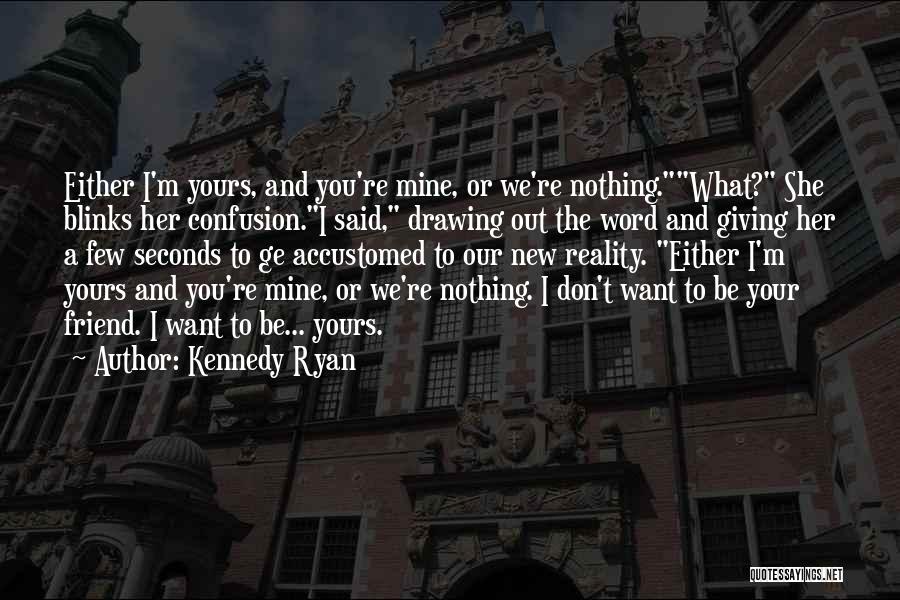 Your Mine And I'm Yours Quotes By Kennedy Ryan