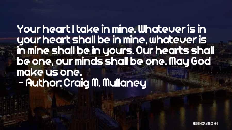 Your Mine I'm Yours Quotes By Craig M. Mullaney