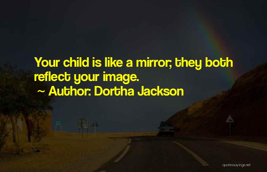 Your Mirror Image Quotes By Dortha Jackson