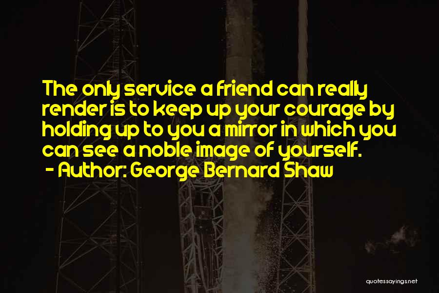 Your Mirror Image Quotes By George Bernard Shaw