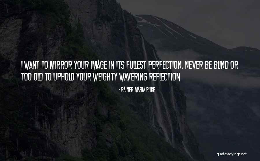 Your Mirror Image Quotes By Rainer Maria Rilke Your Mirror Image Quotes By Rainer Maria Rilke