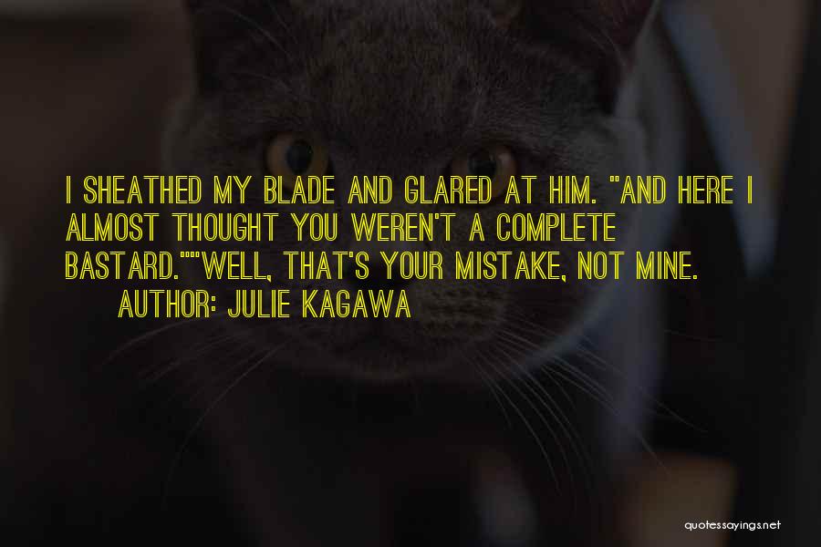 Your Mistake Not Mine Quotes By Julie Kagawa