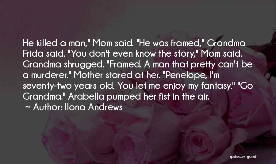 Your Mom And Grandma Quotes By Ilona Andrews